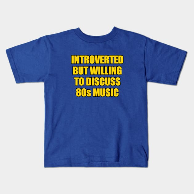 Introverted But Willing To Discuss 80s Music Kids T-Shirt by InspireMe